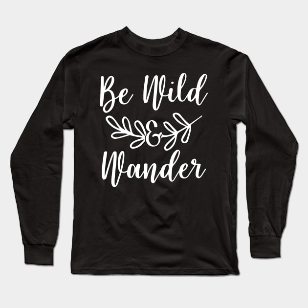 Be Wild & Wander Long Sleeve T-Shirt by ThrivingTees